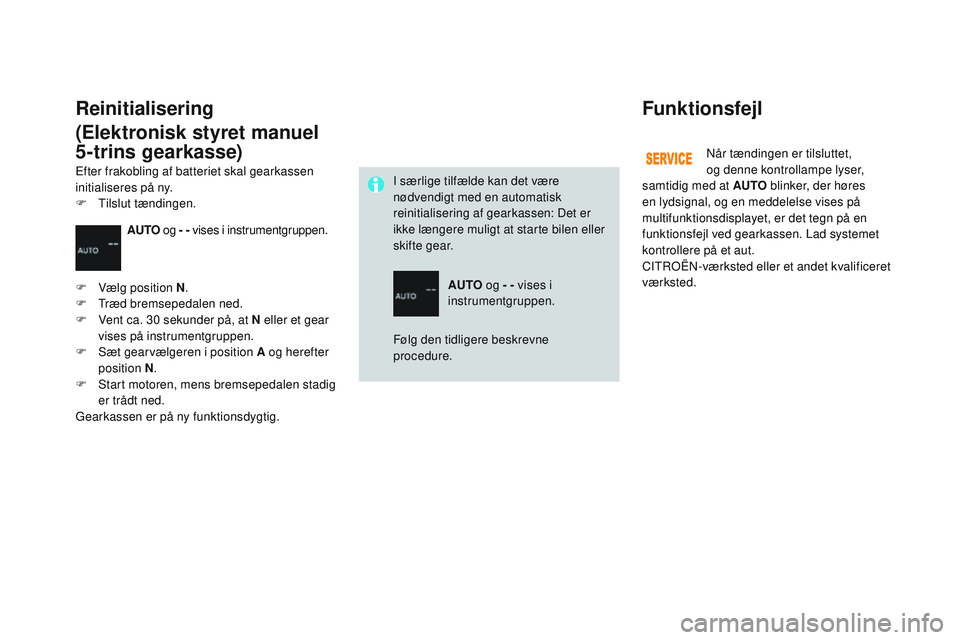 CITROEN DS3 CABRIO 2015 InstruktionsbØger (in Danish) DS3_da_Chap06_conduite_ed01-2014
Funktionsfejl
når tændingen er tilsluttet,
og denne kontrollampe lyser,
samtidig med at AUTO blinker, der høres
en lydsignal, og en meddelelse vises på
multif CITROEN DS3 CABRIO 2015 InstruktionsbØger (in Danish) DS3_da_Chap06_conduite_ed01-2014
Funktionsfejl
når tændingen er tilsluttet,
og denne kontrollampe lyser,
samtidig med at AUTO blinker, der høres
en lydsignal, og en meddelelse vises på
multif