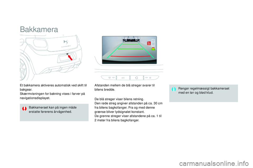 CITROEN DS3 CABRIO 2015 InstruktionsbØger (in Danish) DS3_da_Chap06_conduite_ed01-2014
bakkamera
bakkameraet kan på ingen måde
erstatte førerens årvågenhed.
re
ngør regelmæssigt bakkameraet
med en tør og blød klud.
Et bakkamera aktiveres autom CITROEN DS3 CABRIO 2015 InstruktionsbØger (in Danish) DS3_da_Chap06_conduite_ed01-2014
bakkamera
bakkameraet kan på ingen måde
erstatte førerens årvågenhed.
re
ngør regelmæssigt bakkameraet
med en tør og blød klud.
Et bakkamera aktiveres autom