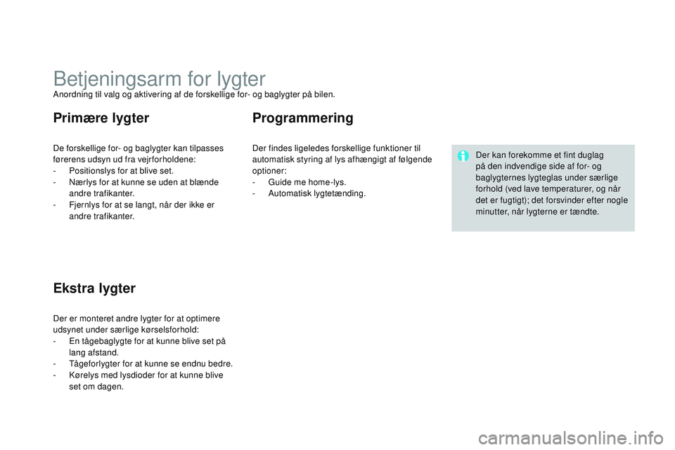 CITROEN DS3 CABRIO 2015 InstruktionsbØger (in Danish) DS3_da_Chap07_visibilite_ed01-2014
betjeningsarm for lygterAnordning til valg og aktivering af de forskellige for- og baglygter på bilen.
De forskellige for- og baglygter kan tilpasses
førerens uds CITROEN DS3 CABRIO 2015 InstruktionsbØger (in Danish) DS3_da_Chap07_visibilite_ed01-2014
betjeningsarm for lygterAnordning til valg og aktivering af de forskellige for- og baglygter på bilen.
De forskellige for- og baglygter kan tilpasses
førerens uds