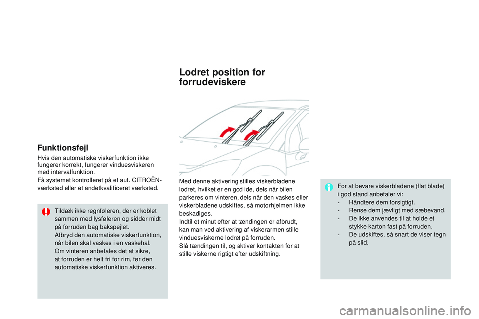 CITROEN DS3 CABRIO 2015 InstruktionsbØger (in Danish) DS3_da_Chap07_visibilite_ed01-2014
Funktionsfejl
Hvis den automatiske viskerfunktion ikke
fungerer korrekt, fungerer vinduesviskeren
med intervalfunktion.
Få systemet kontrolleret på et aut. CI
t CITROEN DS3 CABRIO 2015 InstruktionsbØger (in Danish) DS3_da_Chap07_visibilite_ed01-2014
Funktionsfejl
Hvis den automatiske viskerfunktion ikke
fungerer korrekt, fungerer vinduesviskeren
med intervalfunktion.
Få systemet kontrolleret på et aut. CI
t