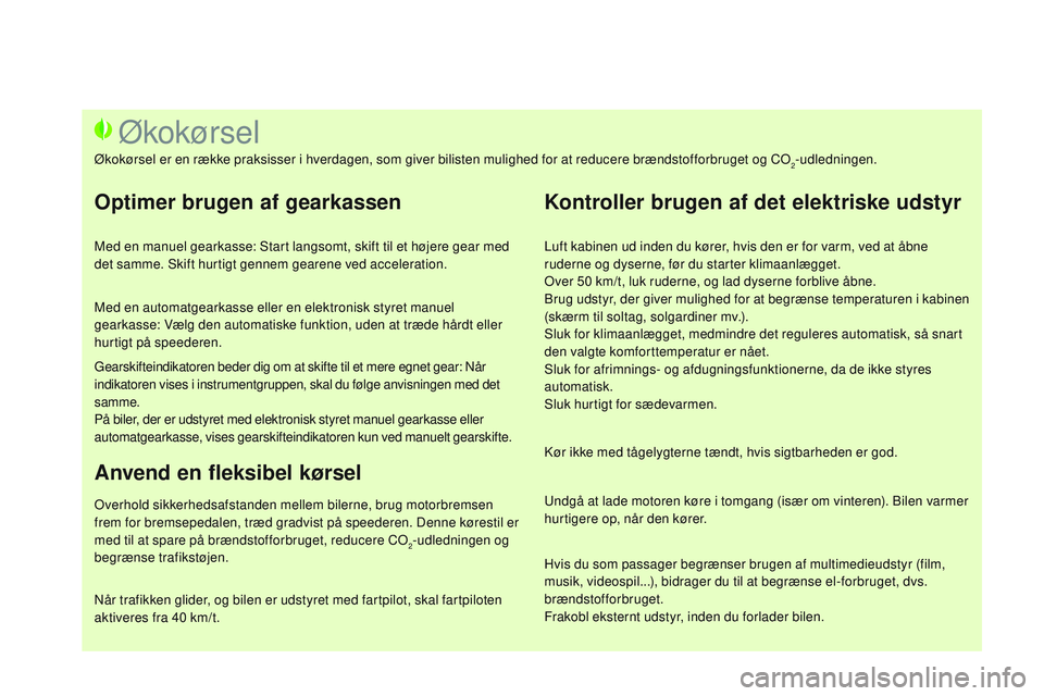 CITROEN DS3 CABRIO 2015 InstruktionsbØger (in Danish) DS3_da_Chap00c_eco-conduite_ed01-2014
Luft kabinen ud inden du kører, hvis den er for varm, ved at åbne
ruderne og dyserne, før du starter klimaanlægget.
ov
er 50 km/t, luk ruderne, og lad dysern CITROEN DS3 CABRIO 2015 InstruktionsbØger (in Danish) DS3_da_Chap00c_eco-conduite_ed01-2014
Luft kabinen ud inden du kører, hvis den er for varm, ved at åbne
ruderne og dyserne, før du starter klimaanlægget.
ov
er 50 km/t, luk ruderne, og lad dysern