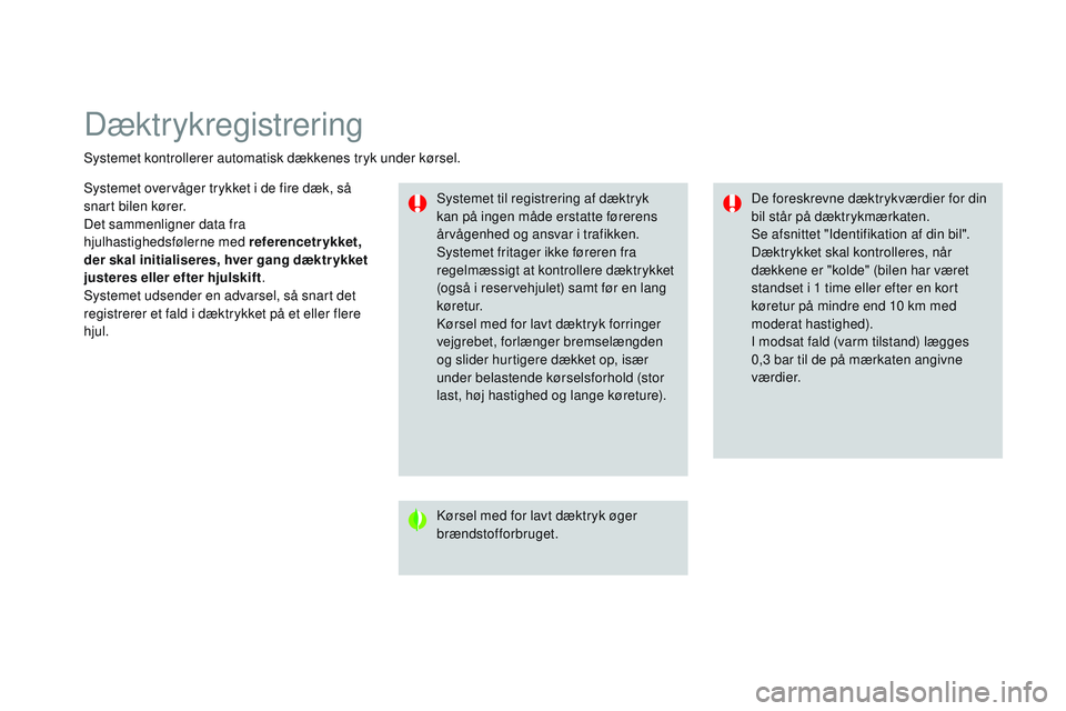 CITROEN DS3 CABRIO 2015 InstruktionsbØger (in Danish) Dæktrykregistrering
Systemet kontrollerer automatisk dækkenes tryk under kørsel.Systemet til registrering af dæktryk
kan på ingen måde erstatte førerens
årvågenhed og ansvar i trafikken.
Sy CITROEN DS3 CABRIO 2015 InstruktionsbØger (in Danish) Dæktrykregistrering
Systemet kontrollerer automatisk dækkenes tryk under kørsel.Systemet til registrering af dæktryk
kan på ingen måde erstatte førerens
årvågenhed og ansvar i trafikken.
Sy