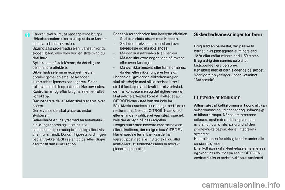 CITROEN DS3 CABRIO 2015 InstruktionsbØger (in Danish) Føreren skal sikre, at passagererne bruger
sikkerhedsselerne korrekt, og at de er korrekt
fastspændt inden kørslen.
Spænd altid sikkerhedsselen, uanset hvor du
sidder i bilen, eller hvor kort e CITROEN DS3 CABRIO 2015 InstruktionsbØger (in Danish) Føreren skal sikre, at passagererne bruger
sikkerhedsselerne korrekt, og at de er korrekt
fastspændt inden kørslen.
Spænd altid sikkerhedsselen, uanset hvor du
sidder i bilen, eller hvor kort e