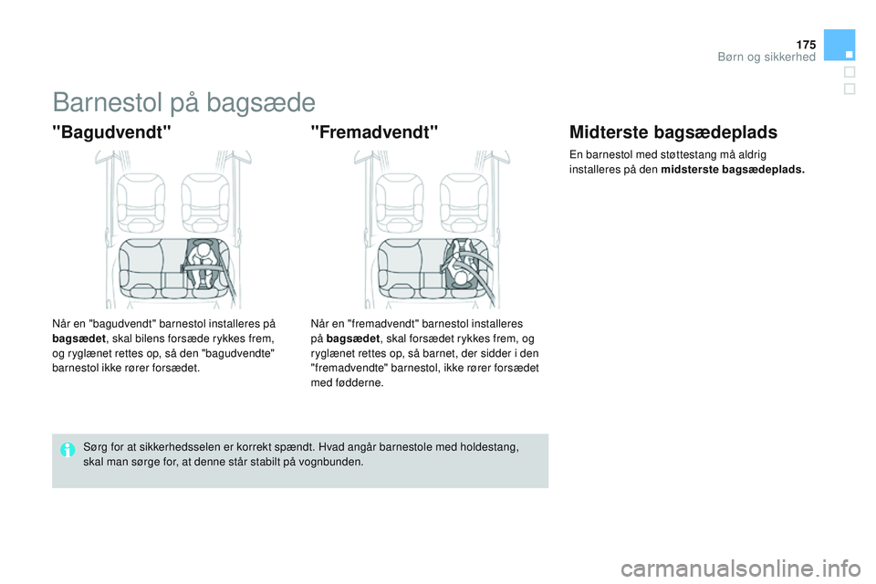 CITROEN DS3 CABRIO 2015  InstruktionsbØger (in Danish) 175
DS3_da_Chap09_securite-enfants_ed01-2014
barnestol på bagsæde
"Bagudvendt"
når en "bagudvendt" barnestol installeres på 
bagsædet, skal bilens forsæde rykkes frem, 
og ryglæ