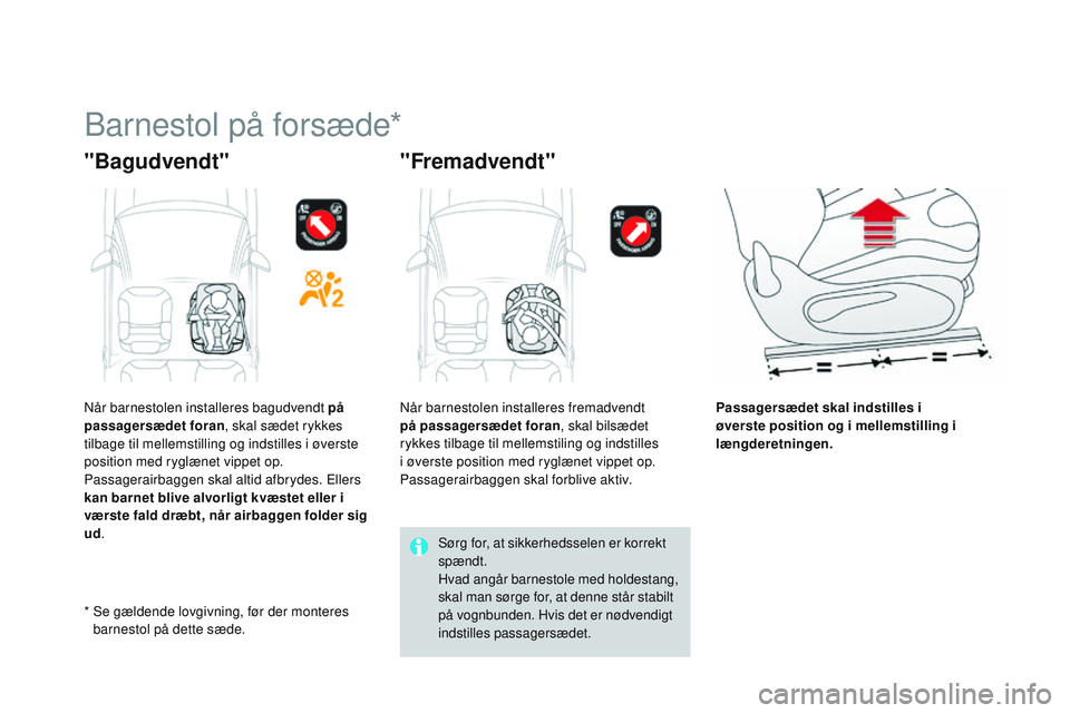CITROEN DS3 CABRIO 2015  InstruktionsbØger (in Danish) DS3_da_Chap09_securite-enfants_ed01-2014
barnestol på forsæde*
"Bagudvendt""Fremadvendt"
Passagersædet skal indstilles i 
øverste position og i mellemstilling i 
længderetningen.
