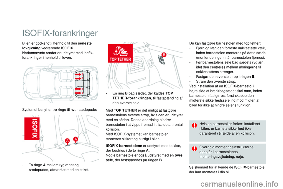 CITROEN DS3 CABRIO 2015 InstruktionsbØger (in Danish) DS3_da_Chap09_securite-enfants_ed01-2014
bilen er godkendt i henhold til den seneste
lovgivning vedrørende ISoFI
X.
Nedennævnte
sæder er udstyret med Isofix-
forankringer i henhold til CITROEN DS3 CABRIO 2015 InstruktionsbØger (in Danish) DS3_da_Chap09_securite-enfants_ed01-2014
bilen er godkendt i henhold til den seneste
lovgivning vedrørende ISoFI
X.
Nedennævnte
sæder er udstyret med Isofix-
forankringer i henhold til