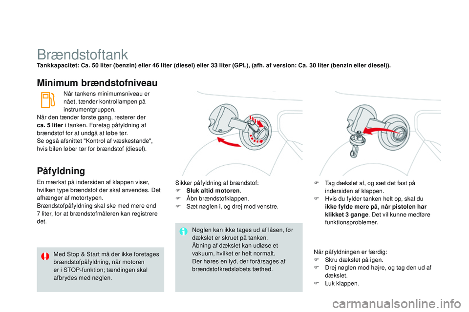 CITROEN DS3 CABRIO 2015 InstruktionsbØger (in Danish) DS3_da_Chap10_info-pratiques_ed01-2014
brændstoftankTankkapacitet: Ca. 50 liter (benzin) eller 46 liter (diesel) eller 33 liter (GPL), (afh. af version: Ca. 30 liter (benzin eller diesel)).
Minimum b CITROEN DS3 CABRIO 2015 InstruktionsbØger (in Danish) DS3_da_Chap10_info-pratiques_ed01-2014
brændstoftankTankkapacitet: Ca. 50 liter (benzin) eller 46 liter (diesel) eller 33 liter (GPL), (afh. af version: Ca. 30 liter (benzin eller diesel)).
Minimum b