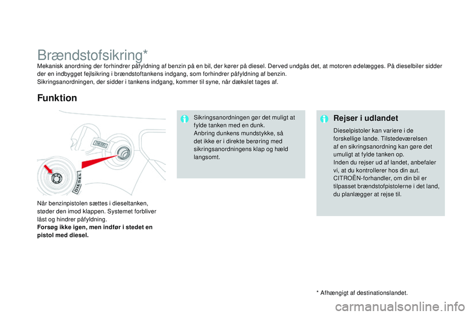 CITROEN DS3 CABRIO 2015 InstruktionsbØger (in Danish) DS3_da_Chap10_info-pratiques_ed01-2014
* Afhængigt af destinationslandet.
brændstofsikring*Mekanisk anordning der forhindrer påfyldning af benzin på en bil, der kører på diesel. Derved undgås d CITROEN DS3 CABRIO 2015 InstruktionsbØger (in Danish) DS3_da_Chap10_info-pratiques_ed01-2014
* Afhængigt af destinationslandet.
brændstofsikring*Mekanisk anordning der forhindrer påfyldning af benzin på en bil, der kører på diesel. Derved undgås d