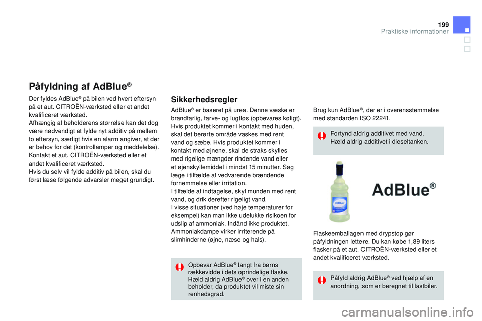 CITROEN DS3 CABRIO 2015 InstruktionsbØger (in Danish) 199
DS3_da_Chap10_info-pratiques_ed01-2014
opbevar Adblue® langt fra børns
rækkevidde i dets oprindelige flaske.
Hæld aldrig Ad
bl
ue
® over i en anden
beholder, da produktet vil miste sin
re CITROEN DS3 CABRIO 2015 InstruktionsbØger (in Danish) 199
DS3_da_Chap10_info-pratiques_ed01-2014
opbevar Adblue® langt fra børns
rækkevidde i dets oprindelige flaske.
Hæld aldrig Ad
bl
ue
® over i en anden
beholder, da produktet vil miste sin
re