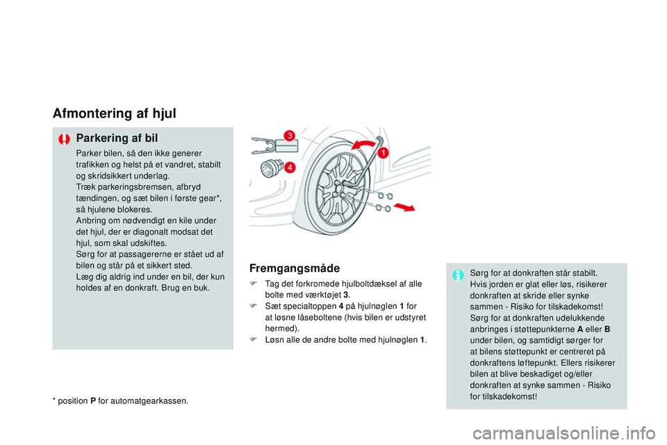 CITROEN DS3 CABRIO 2015  InstruktionsbØger (in Danish) DS3_da_Chap10_info-pratiques_ed01-2014
Afmontering af hjul
Parkering af bil
Parker bilen, så den ikke generer 
trafikken og helst på et vandret, stabilt 
og skridsikkert underlag.
tr
æk parkeringsb