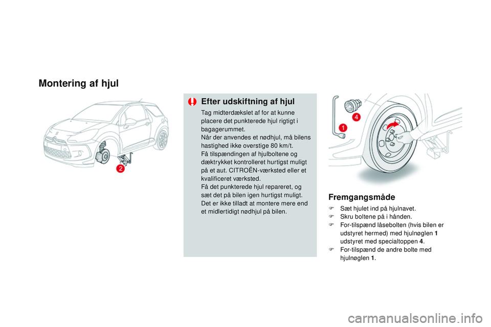 CITROEN DS3 CABRIO 2015  InstruktionsbØger (in Danish) DS3_da_Chap10_info-pratiques_ed01-2014
Montering af hjul
Efter udskiftning af hjul
tag midterdækslet af for at kunne 
placere det punkterede hjul rigtigt i 
bagagerummet.
nå
r der anvendes et nødhj