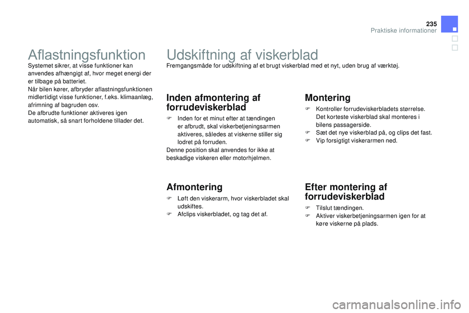 CITROEN DS3 CABRIO 2015 InstruktionsbØger (in Danish) 235
DS3_da_Chap10_info-pratiques_ed01-2014
udskiftning af viskerbladFremgangsmåde for udskiftning af et brugt viskerblad med et nyt, uden brug af værktøj.
Inden afmontering af
forrudeviskerblad
F CITROEN DS3 CABRIO 2015 InstruktionsbØger (in Danish) 235
DS3_da_Chap10_info-pratiques_ed01-2014
udskiftning af viskerbladFremgangsmåde for udskiftning af et brugt viskerblad med et nyt, uden brug af værktøj.
Inden afmontering af
forrudeviskerblad
F