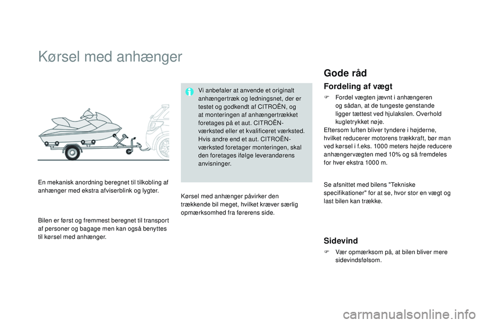 CITROEN DS3 CABRIO 2015 InstruktionsbØger (in Danish) DS3_da_Chap10_info-pratiques_ed01-2014
kørsel med anhænger
En mekanisk anordning beregnet til tilkobling af
anhænger med ekstra afviserblink og lygter.Vi anbefaler at anvende et originalt
anhæng CITROEN DS3 CABRIO 2015 InstruktionsbØger (in Danish) DS3_da_Chap10_info-pratiques_ed01-2014
kørsel med anhænger
En mekanisk anordning beregnet til tilkobling af
anhænger med ekstra afviserblink og lygter.Vi anbefaler at anvende et originalt
anhæng