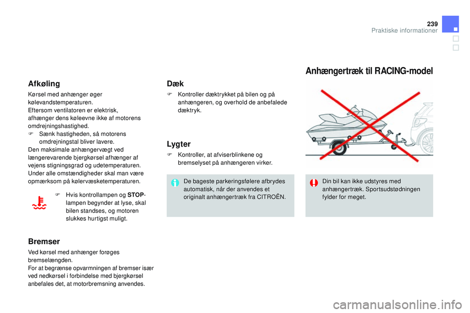CITROEN DS3 CABRIO 2015 InstruktionsbØger (in Danish) 239
DS3_da_Chap10_info-pratiques_ed01-2014
Anhængertræk til RACING-model
Din bil kan ikke udstyres med
anhængertræk. Sportsudstødningen
fylder for meget.
Dæk
F kontroller dæktrykket på bile CITROEN DS3 CABRIO 2015 InstruktionsbØger (in Danish) 239
DS3_da_Chap10_info-pratiques_ed01-2014
Anhængertræk til RACING-model
Din bil kan ikke udstyres med
anhængertræk. Sportsudstødningen
fylder for meget.
Dæk
F kontroller dæktrykket på bile