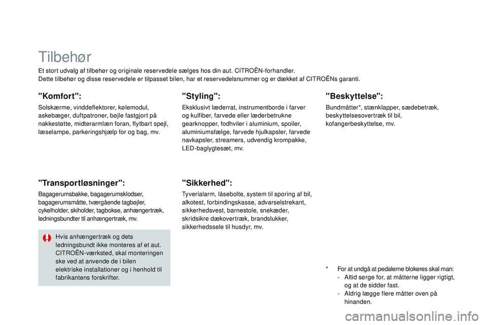 CITROEN DS3 CABRIO 2015 InstruktionsbØger (in Danish) DS3_da_Chap10_info-pratiques_ed01-2014
Et stort udvalg af tilbehør og originale reservedele sælges hos din aut. CItroËn- forhandler.
Dette tilbehør og disse reservedele er tilpasset bilen, har et CITROEN DS3 CABRIO 2015 InstruktionsbØger (in Danish) DS3_da_Chap10_info-pratiques_ed01-2014
Et stort udvalg af tilbehør og originale reservedele sælges hos din aut. CItroËn- forhandler.
Dette tilbehør og disse reservedele er tilpasset bilen, har et