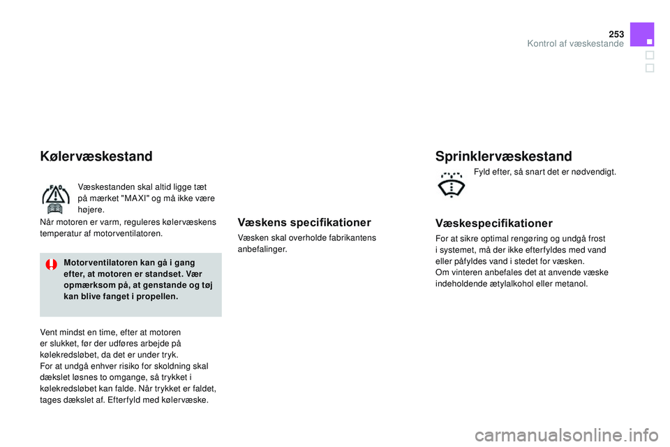 CITROEN DS3 CABRIO 2015 InstruktionsbØger (in Danish) 253
DS3_da_Chap11_verifications_ed01-2014
Væskens specifikationer
Væsken skal overholde fabrikantens
anbefalinger.
Kølervæskestand
Væskestanden skal altid ligge tæt
på mærket "MA XI" CITROEN DS3 CABRIO 2015 InstruktionsbØger (in Danish) 253
DS3_da_Chap11_verifications_ed01-2014
Væskens specifikationer
Væsken skal overholde fabrikantens
anbefalinger.
Kølervæskestand
Væskestanden skal altid ligge tæt
på mærket "MA XI"
