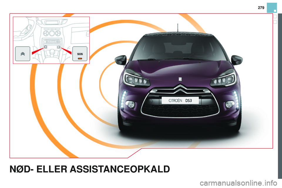 CITROEN DS3 CABRIO 2015 InstruktionsbØger (in Danish) 279
DS3_da_Chap13a_btA_ed01-2014
NØD- ELLER ASSIST ANCEOPKALD CITROEN DS3 CABRIO 2015 InstruktionsbØger (in Danish) 279
DS3_da_Chap13a_btA_ed01-2014
NØD- ELLER ASSIST ANCEOPKALD