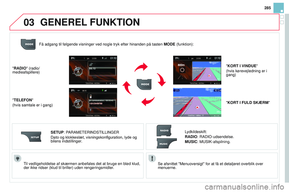 CITROEN DS3 CABRIO 2015 InstruktionsbØger (in Danish) 03
285
DS3_da_Chap13b_rt6-2-8_ed01-2014
Se afsnittet "Menuoversigt" for at få et detaljeret overblik over
menuerne.til vedligeholdelse af skærmen anbefales det at bruge en blød klud,\
de CITROEN DS3 CABRIO 2015 InstruktionsbØger (in Danish) 03
285
DS3_da_Chap13b_rt6-2-8_ed01-2014
Se afsnittet "Menuoversigt" for at få et detaljeret overblik over
menuerne.til vedligeholdelse af skærmen anbefales det at bruge en blød klud,\
de