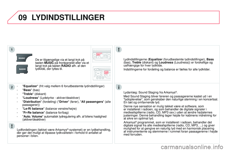 CITROEN DS3 CABRIO 2015 InstruktionsbØger (in Danish) 09
DS3_da_Chap13b_rt6-2-8_ed01-2014
LYDINDSTILLINGER
De er tilgængelige via et langt tryk på
tasten MUSIC på frontpanelet eller via et
langt tryk på tasten RADIO afh. af den
lydkilde, der lytte CITROEN DS3 CABRIO 2015 InstruktionsbØger (in Danish) 09
DS3_da_Chap13b_rt6-2-8_ed01-2014
LYDINDSTILLINGER
De er tilgængelige via et langt tryk på
tasten MUSIC på frontpanelet eller via et
langt tryk på tasten RADIO afh. af den
lydkilde, der lytte
