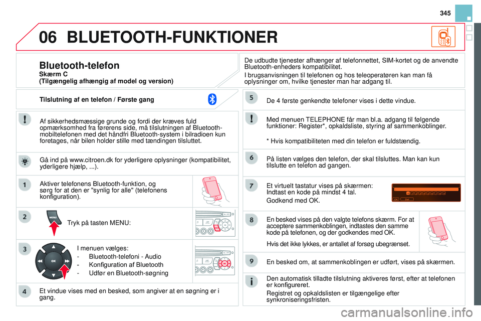 CITROEN DS3 CABRIO 2015 InstruktionsbØger (in Danish) 06
345
DS3_da_Chap13c_rD45_ed01_2014
BLUETOOTH-FUNKTIONER
Af sikkerhedsmæssige grunde og fordi der kræves fuld
opmærksomhed fra førerens side, må tilslutningen af b luetooth-
mobiltelefonen med CITROEN DS3 CABRIO 2015 InstruktionsbØger (in Danish) 06
345
DS3_da_Chap13c_rD45_ed01_2014
BLUETOOTH-FUNKTIONER
Af sikkerhedsmæssige grunde og fordi der kræves fuld
opmærksomhed fra førerens side, må tilslutningen af b luetooth-
mobiltelefonen med