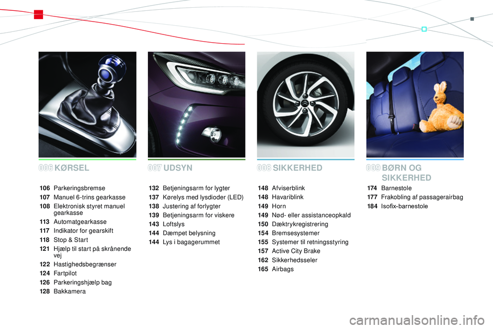 CITROEN DS3 CABRIO 2015  InstruktionsbØger (in Danish) DS3_da_Chap00a_sommaire_ed01-2014
SIKKERHED
KØRSEL BØRN OG 
SIKKERHED
174 barnestole
17 7
 F
 rakobling af passagerairbag
184 	 Isofix-barnestole
14 8 
Afviserblink
14 8
 

Havariblink
14 9
 

Horn
