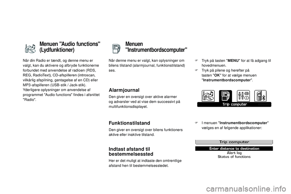 CITROEN DS3 CABRIO 2015 InstruktionsbØger (in Danish) DS3_da_Chap02_ecrans-multifonction_ed01-2014
når din radio er tændt, og denne menu er
valgt, kan du aktivere og afbryde funktionerne
forbundet med anvendelse af radioen (
rD
S,
REG,
RadioText) CITROEN DS3 CABRIO 2015 InstruktionsbØger (in Danish) DS3_da_Chap02_ecrans-multifonction_ed01-2014
når din radio er tændt, og denne menu er
valgt, kan du aktivere og afbryde funktionerne
forbundet med anvendelse af radioen (
rD
S,
REG,
RadioText)