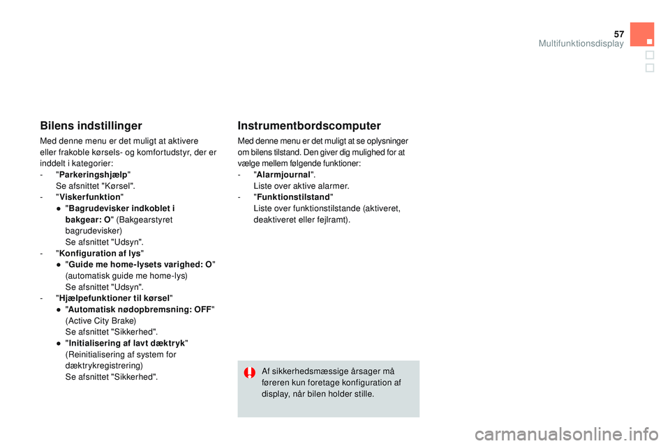 CITROEN DS3 CABRIO 2015 InstruktionsbØger (in Danish) 57
DS3_da_Chap02_ecrans-multifonction_ed01-2014
Bilens indstillinger
Med denne menu er det muligt at aktivere
eller frakoble kørsels- og komfortudstyr, der er
inddelt i kategorier:
- "Parkerin CITROEN DS3 CABRIO 2015 InstruktionsbØger (in Danish) 57
DS3_da_Chap02_ecrans-multifonction_ed01-2014
Bilens indstillinger
Med denne menu er det muligt at aktivere
eller frakoble kørsels- og komfortudstyr, der er
inddelt i kategorier:
- "Parkerin