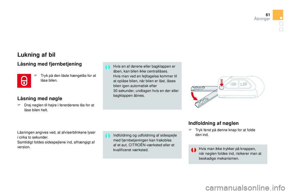 CITROEN DS3 CABRIO 2015 InstruktionsbØger (in Danish) 61
DS3_da_Chap03_ouvertures_ed01-2014
Lukning af bil
Låsning med fjernbetjening
Låsningen angives ved, at afviserblinkene lyser
i cirka to sekunder.
Samtidigt foldes sidespejlene ind, afhængigt af CITROEN DS3 CABRIO 2015 InstruktionsbØger (in Danish) 61
DS3_da_Chap03_ouvertures_ed01-2014
Lukning af bil
Låsning med fjernbetjening
Låsningen angives ved, at afviserblinkene lyser
i cirka to sekunder.
Samtidigt foldes sidespejlene ind, afhængigt af