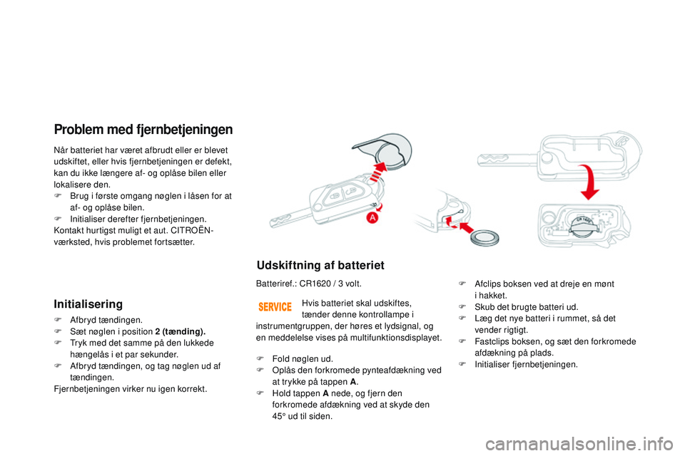 CITROEN DS3 CABRIO 2015 InstruktionsbØger (in Danish) DS3_da_Chap03_ouvertures_ed01-2014
når batteriet har været afbrudt eller er blevet
udskiftet, eller hvis fjernbetjeningen er defekt,
kan du ikke længere af- og oplåse bilen eller
lokalisere den CITROEN DS3 CABRIO 2015 InstruktionsbØger (in Danish) DS3_da_Chap03_ouvertures_ed01-2014
når batteriet har været afbrudt eller er blevet
udskiftet, eller hvis fjernbetjeningen er defekt,
kan du ikke længere af- og oplåse bilen eller
lokalisere den