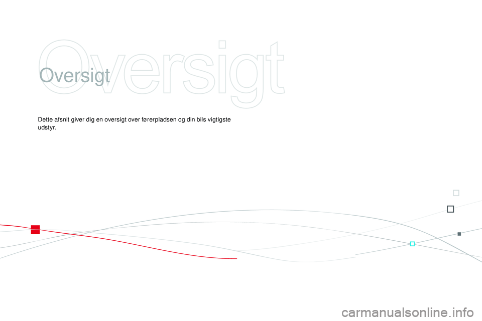 CITROEN DS3 CABRIO 2015  InstruktionsbØger (in Danish) DS3_da_Chap00b_vue-ensemble_ed01-2014
oversigt
Dette afsnit giver dig en oversigt over førerpladsen og din bils vigtigste 
u d s t y r. 