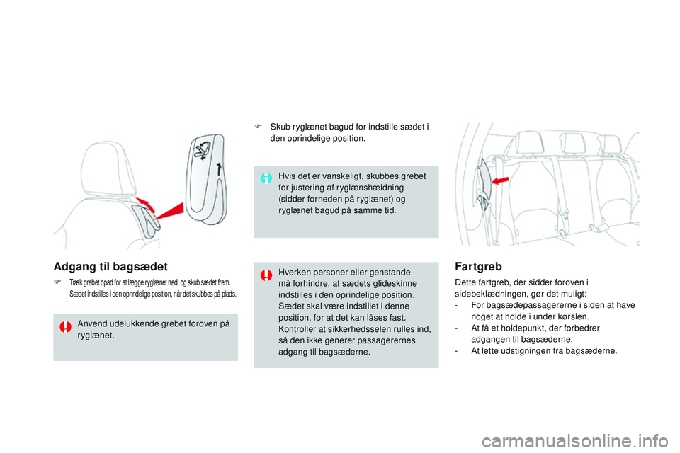 CITROEN DS3 CABRIO 2015 InstruktionsbØger (in Danish) DS3_da_Chap04_confort_ed01-2014
Adgang til bagsædet
F træk grebet opad for at lægge ryglænet ned, og skub sædet frem.
Sædet indstilles i den oprindelige position, når det skubbes på plads.Hve CITROEN DS3 CABRIO 2015 InstruktionsbØger (in Danish) DS3_da_Chap04_confort_ed01-2014
Adgang til bagsædet
F træk grebet opad for at lægge ryglænet ned, og skub sædet frem.
Sædet indstilles i den oprindelige position, når det skubbes på plads.Hve