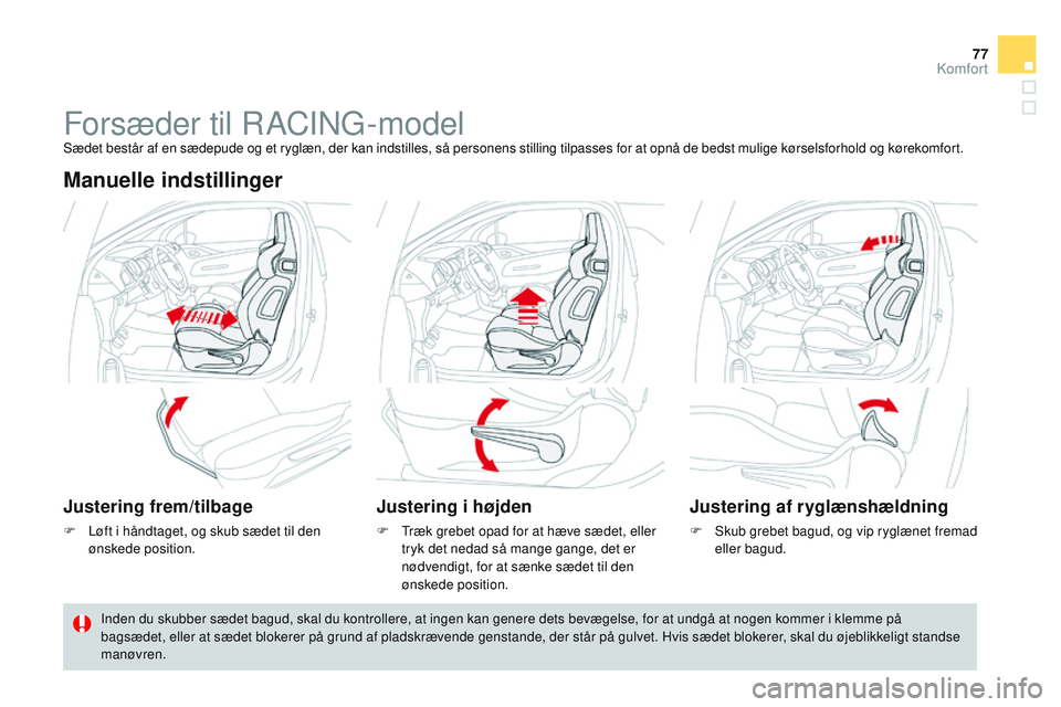 CITROEN DS3 CABRIO 2015 InstruktionsbØger (in Danish) 77
DS3_da_Chap04_confort_ed01-2014
Forsæder til rACIng- modelSædet består af en sædepude og et ryglæn, der kan indstilles, så personens stilling tilpasses for at opnå de bedst mulige kørselsfo CITROEN DS3 CABRIO 2015 InstruktionsbØger (in Danish) 77
DS3_da_Chap04_confort_ed01-2014
Forsæder til rACIng- modelSædet består af en sædepude og et ryglæn, der kan indstilles, så personens stilling tilpasses for at opnå de bedst mulige kørselsfo