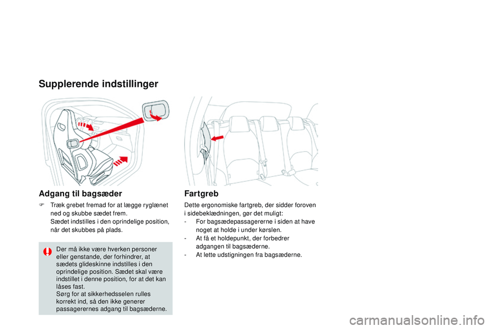 CITROEN DS3 CABRIO 2015 InstruktionsbØger (in Danish) DS3_da_Chap04_confort_ed01-2014
Supplerende indstillinger
Adgang til bagsæder
F træk grebet fremad for at lægge ryglænet ned og skubbe sædet frem.
Sæd
et indstilles i den oprindelige position CITROEN DS3 CABRIO 2015 InstruktionsbØger (in Danish) DS3_da_Chap04_confort_ed01-2014
Supplerende indstillinger
Adgang til bagsæder
F træk grebet fremad for at lægge ryglænet ned og skubbe sædet frem.
Sæd
et indstilles i den oprindelige position