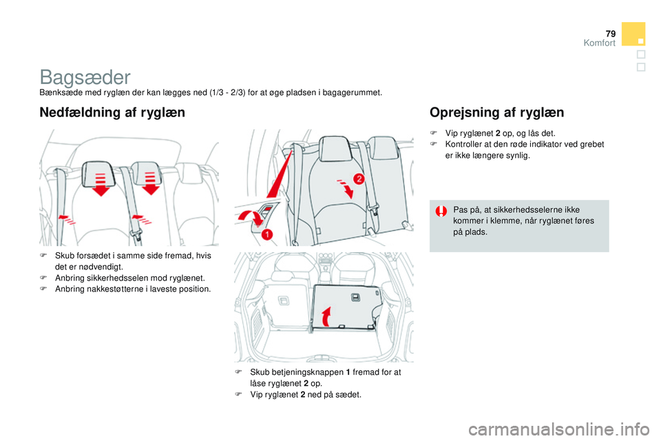 CITROEN DS3 CABRIO 2015 InstruktionsbØger (in Danish) 79
DS3_da_Chap04_confort_ed01-2014
bagsæderbænksæde med ryglæn der kan lægges ned (1/3 - 2/3) for at øge pladsen i bagagerummet.
F
S
kub forsædet i samme side fremad, hvis
det er nødvendi CITROEN DS3 CABRIO 2015 InstruktionsbØger (in Danish) 79
DS3_da_Chap04_confort_ed01-2014
bagsæderbænksæde med ryglæn der kan lægges ned (1/3 - 2/3) for at øge pladsen i bagagerummet.
F
S
kub forsædet i samme side fremad, hvis
det er nødvendi