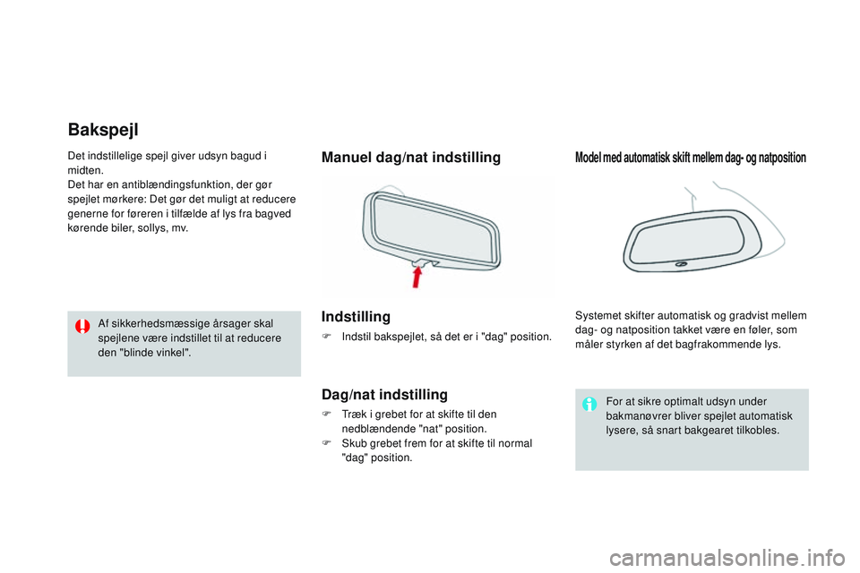CITROEN DS3 CABRIO 2015 InstruktionsbØger (in Danish) DS3_da_Chap04_confort_ed01-2014
Bakspejl
Manuel dag/nat indstilling
Indstilling
F Indstil bakspejlet, så det er i "dag" position.
Dag/nat indstilling
F træk i grebet for at skifte til den n CITROEN DS3 CABRIO 2015 InstruktionsbØger (in Danish) DS3_da_Chap04_confort_ed01-2014
Bakspejl
Manuel dag/nat indstilling
Indstilling
F Indstil bakspejlet, så det er i "dag" position.
Dag/nat indstilling
F træk i grebet for at skifte til den n