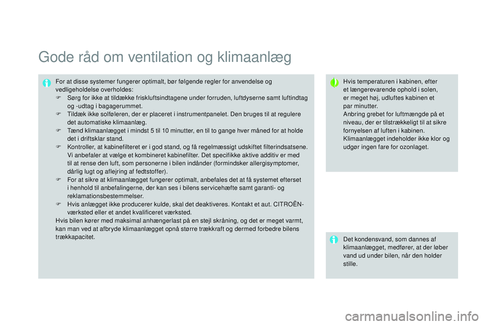 CITROEN DS3 CABRIO 2015 InstruktionsbØger (in Danish) DS3_da_Chap04_confort_ed01-2014
gode råd om ventilation og klimaanlæg
Hvis temperaturen i kabinen, efter
et længerevarende ophold i solen,
er meget høj, udluftes kabinen et
par
minutter.
Anbr CITROEN DS3 CABRIO 2015 InstruktionsbØger (in Danish) DS3_da_Chap04_confort_ed01-2014
gode råd om ventilation og klimaanlæg
Hvis temperaturen i kabinen, efter
et længerevarende ophold i solen,
er meget høj, udluftes kabinen et
par
minutter.
Anbr