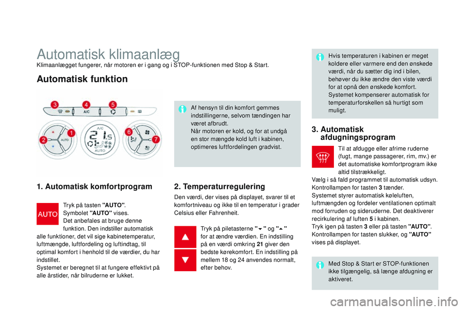 CITROEN DS3 CABRIO 2015 InstruktionsbØger (in Danish) DS3_da_Chap04_confort_ed01-2014
Automatisk klimaanlægklimaanlægget fungerer, når motoren er i gang og i StoP -funktionen med Stop & Start.
Automatisk funktion
1. Automatisk komfortprogram
tryk på CITROEN DS3 CABRIO 2015 InstruktionsbØger (in Danish) DS3_da_Chap04_confort_ed01-2014
Automatisk klimaanlægklimaanlægget fungerer, når motoren er i gang og i StoP -funktionen med Stop & Start.
Automatisk funktion
1. Automatisk komfortprogram
tryk på
