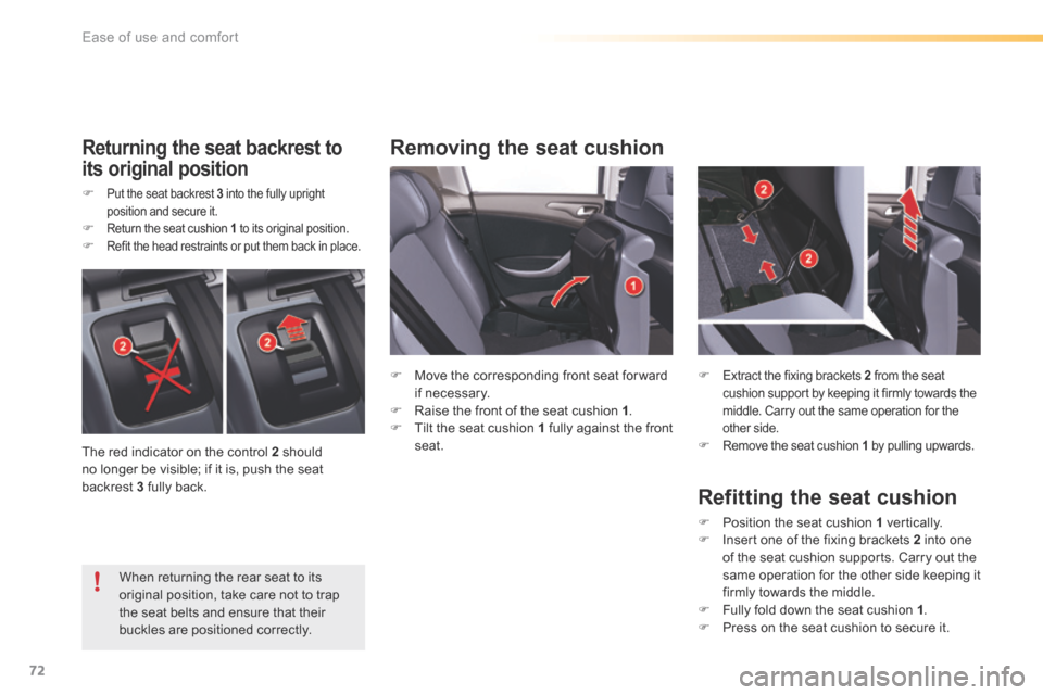 Citroen C5 RHD 2015 (RD/TD) / 2.G Owners Manual 72
Removing the seat cushionReturning the seat backrest to 
its original position
F Put the seat backrest 3  into the fully upright 
position and secure it.
F  Return the seat cushion 1  to its origin