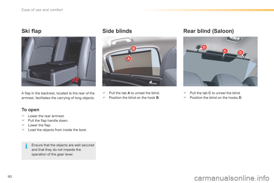 Citroen C5 RHD 2015 (RD/TD) / 2.G Owners Manual 90
Side blinds
F Pull the tab A to unreel the blind.
F  Position the blind on the hook B .
Rear blind (Saloon)
F Pull the tab C to unreel the blind.
F  Position the blind on the hooks D .
Ski flap
A f