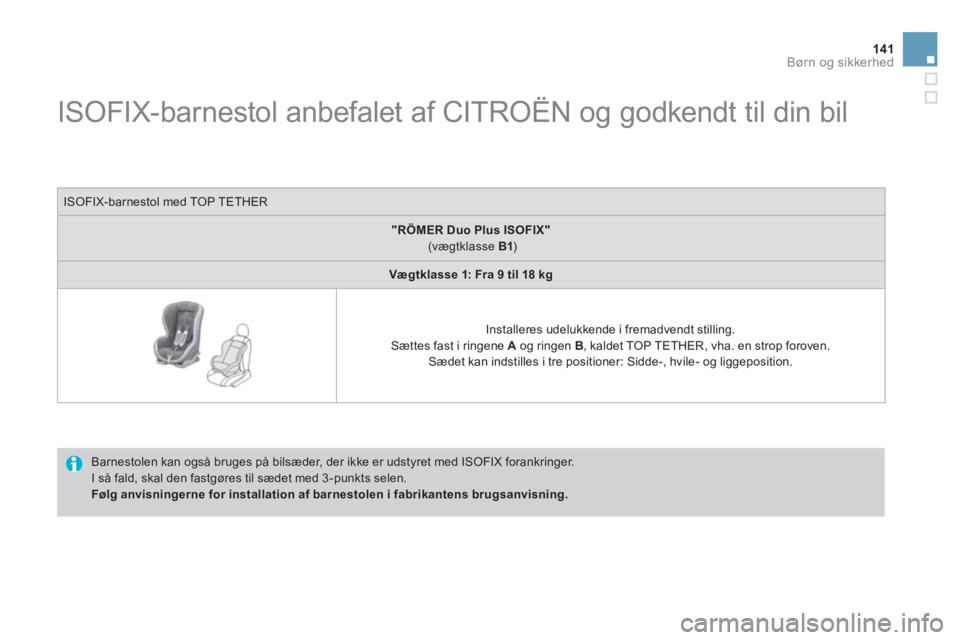 CITROEN DS3 CABRIO 2014  InstruktionsbØger (in Danish) 141Børn og sikkerhed
   
 
 
 
 
 
 
 
 
 
 
 
 
 
 
 
 
ISOFIX-barnestol anbefalet af CITROËN og godkendt til din bil  
 
 
Barnestolen kan også bruges på bilsæder, der ikke er udstyret med ISOF