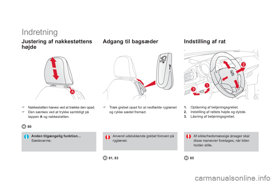 CITROEN DS3 CABRIO 2014  InstruktionsbØger (in Danish)   Indretning 
�)Nakkestøtten hæves ved at trække den opad. �)Den sænkes ved at trykke samtidigt på 
tappen  Aog nakkestøtten.
Justering af nakkestøttens
hø
jde 
Anden tilgængelig funktion... 
