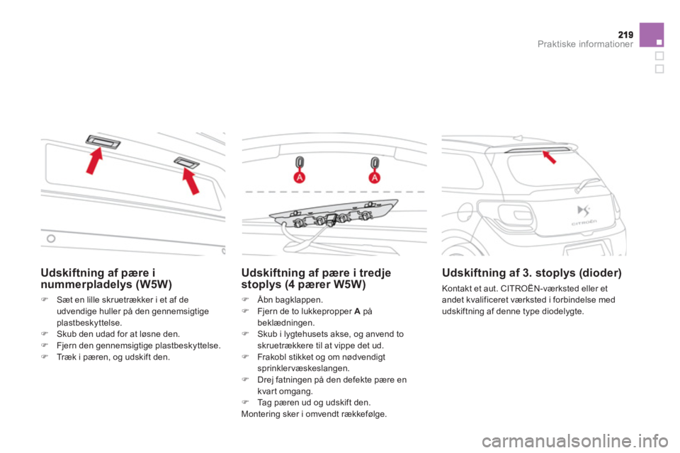 CITROEN DS3 CABRIO 2014  InstruktionsbØger (in Danish) Praktiske informationer
Udskiftning af pære i tredje 
stoplys (4 pærer W5W) 
�)   Åbn bagklappen. �) 
 Fjern de to lukkepropper  A 
 påbeklædningen. �) 
 Skub i lygtehusets akse, og anvend toskru