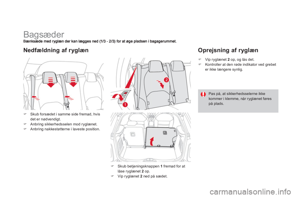 CITROEN DS3 CABRIO 2014  InstruktionsbØger (in Danish)    
 
 
 
 
 
 
 
 
 
 
Bagsæder 
�)Skub forsædet i samme side fremad, hvis det er nødvendigt. �)Anbring sikkerhedsselen mod ryglænet. �)Anbring nakkestøtterne i laveste position.
Nedfældning af