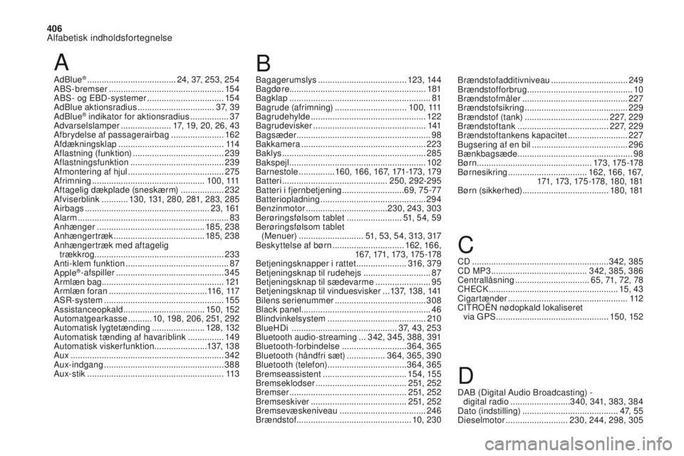 CITROEN DS4 2017 InstruktionsbØger (in Danish) 406
Alfabetisk indholdsfortegnelse
DS4_da_Chap11_index-alpha_ed01-2016
A
AdBlue® .....................................2 4, 37, 253, 254
ABS-bremser ................................................ 1 CITROEN DS4 2017 InstruktionsbØger (in Danish) 406
Alfabetisk indholdsfortegnelse
DS4_da_Chap11_index-alpha_ed01-2016
A
AdBlue® .....................................2 4, 37, 253, 254
ABS-bremser ................................................ 1