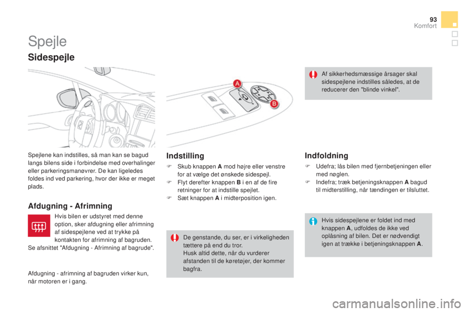 CITROEN DS4 2016 InstruktionsbØger (in Danish) 93
DS4_da_Chap03_confort_ed03-2015
Spejle
Spejlene kan indstilles, så man kan se bagud
langs bilens side i forbindelse med overhalinger
eller parkeringsmanøvrer. De kan ligeledes
foldes ind ved p CITROEN DS4 2016 InstruktionsbØger (in Danish) 93
DS4_da_Chap03_confort_ed03-2015
Spejle
Spejlene kan indstilles, så man kan se bagud
langs bilens side i forbindelse med overhalinger
eller parkeringsmanøvrer. De kan ligeledes
foldes ind ved p