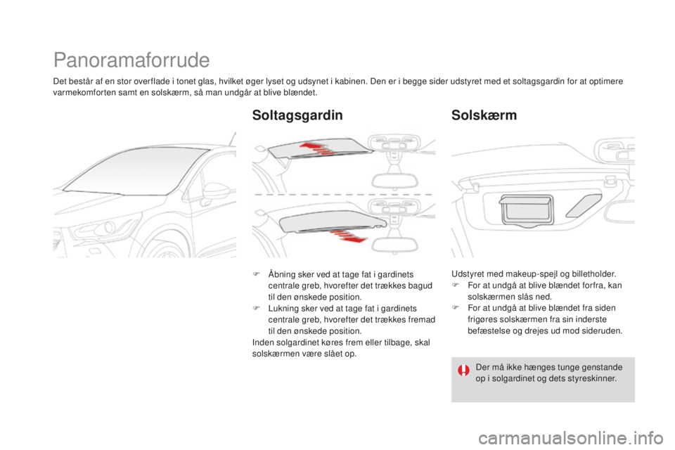 CITROEN DS4 2015  InstruktionsbØger (in Danish) DS4_da_Chap04_amenagement_ed02-2015
Panoramaforrude
Det består af en stor over flade i tonet glas, hvilket øger lyset og udsynet i kabinen. Den er i begge sider udstyret med et soltagsgardin for at 