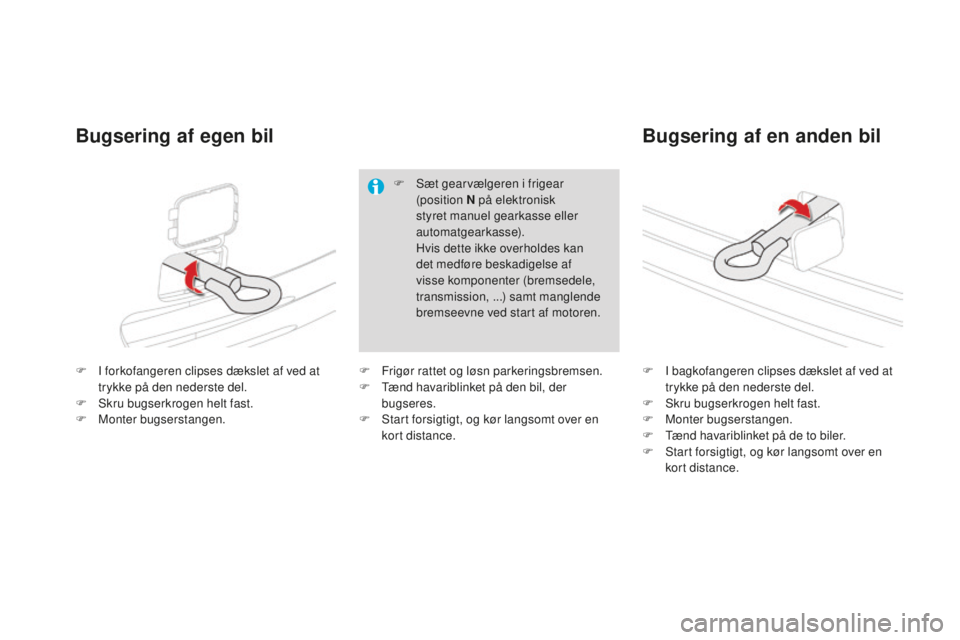 CITROEN DS4 2015 InstruktionsbØger (in Danish) DS4_da_Chap10_info-pratiques_ed02-2015
F I forkofangeren clipses dækslet af ved at trykke på den nederste del.
F
S
kru bugserkrogen helt fast.
F
M
onter bugserstangen. F
I b agkofangeren clip CITROEN DS4 2015 InstruktionsbØger (in Danish) DS4_da_Chap10_info-pratiques_ed02-2015
F I forkofangeren clipses dækslet af ved at trykke på den nederste del.
F
S
kru bugserkrogen helt fast.
F
M
onter bugserstangen. F
I b agkofangeren clip