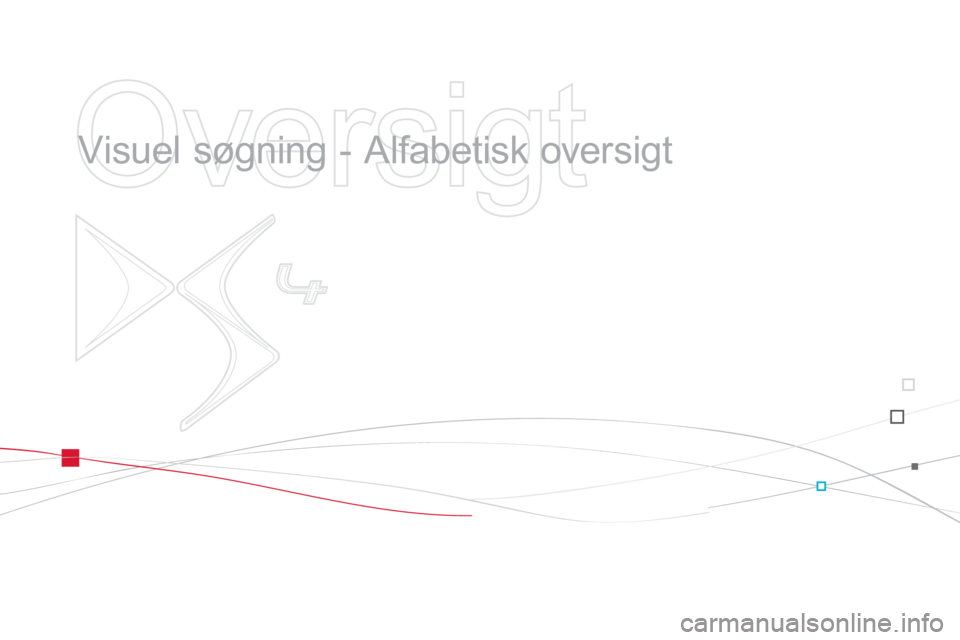 CITROEN DS4 2011 InstruktionsbØger (in Danish)
Oversigt
Visuel søgning - Alfabetisk oversigt CITROEN DS4 2011 InstruktionsbØger (in Danish)
Oversigt
Visuel søgning - Alfabetisk oversigt