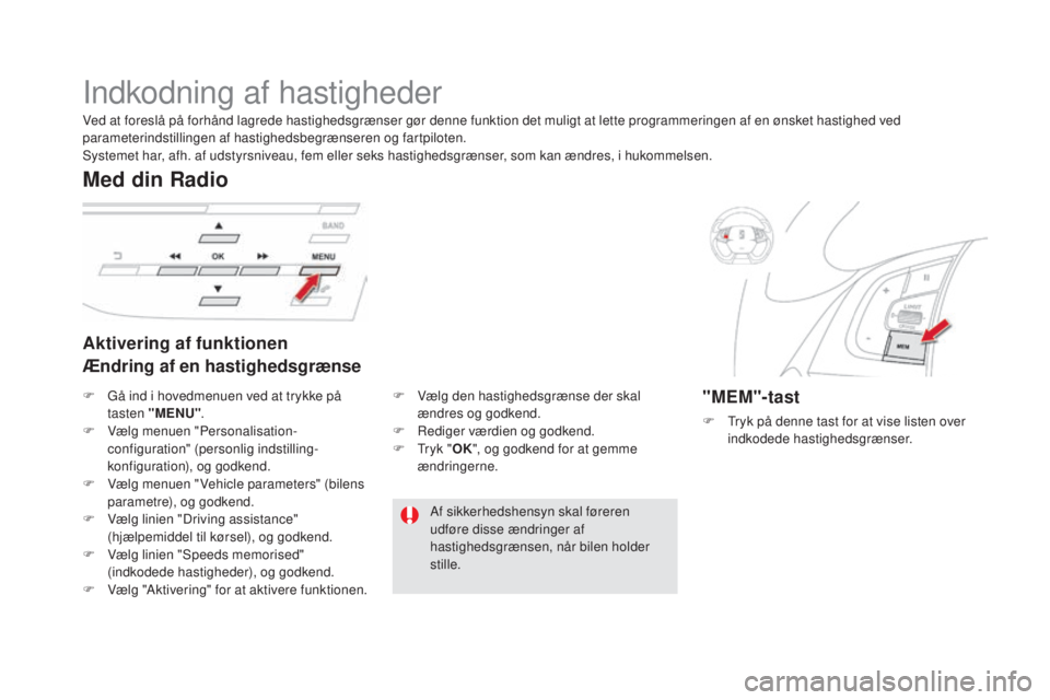 CITROEN DS5 2016  InstruktionsbØger (in Danish) DS5_da_Chap04_conduite_ed02-2015
Indkodning af hastigheder
Aktivering af funktionen
Ændring af en hastighedsgrænse
Med din Radio
"MeM"-tast
F Tryk på denne tast for at vise listen over 
ind