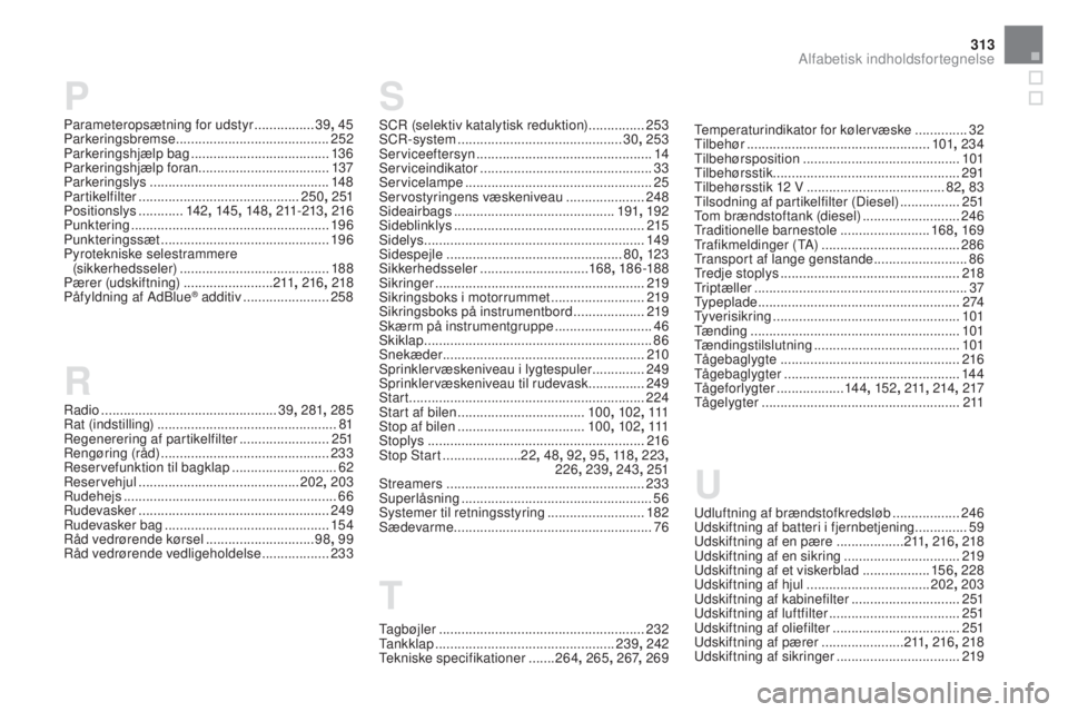 CITROEN DS5 2016  InstruktionsbØger (in Danish) 313
P
Radio ............................................... 39, 281 , 285
Rat (indstilling) .............................. ..................81
Regenerering af partikelfilter
 ........................